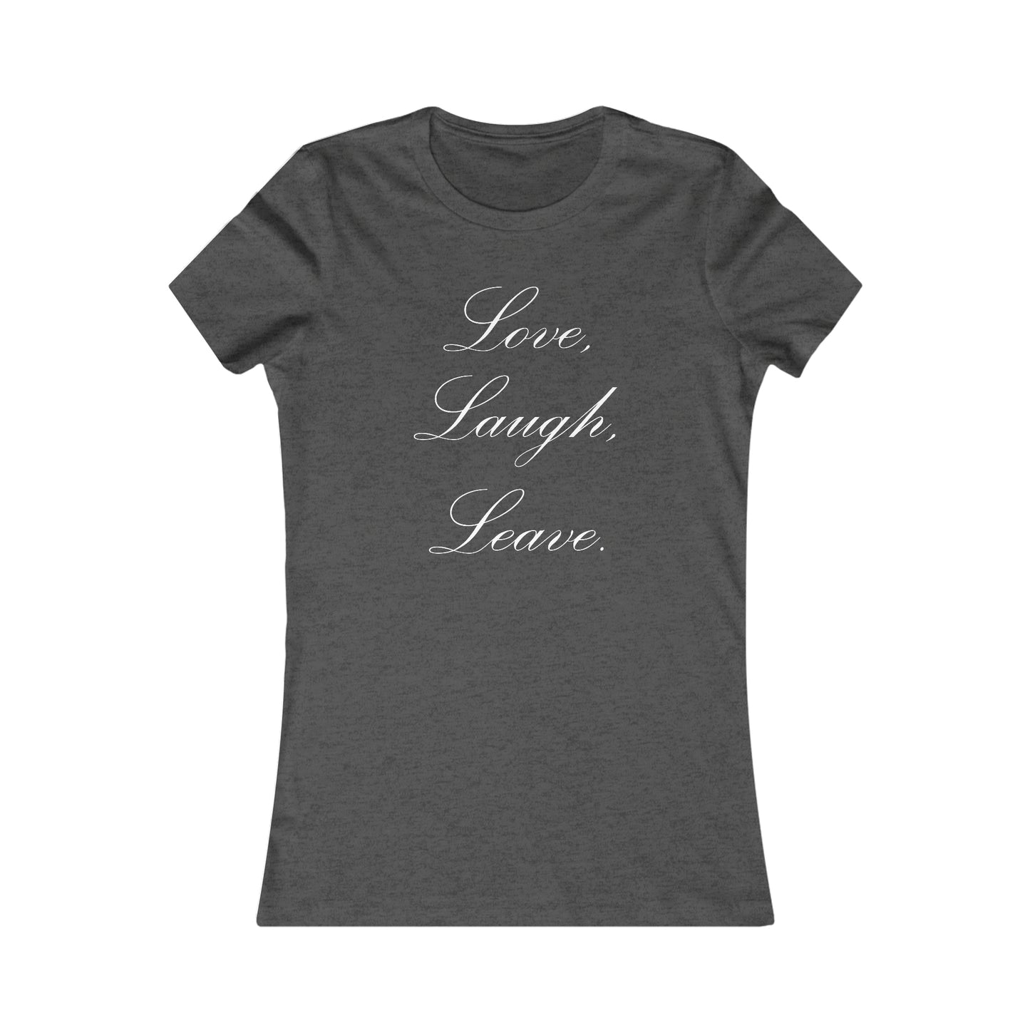 Love, Laugh, Leave | Women's T-Shirt