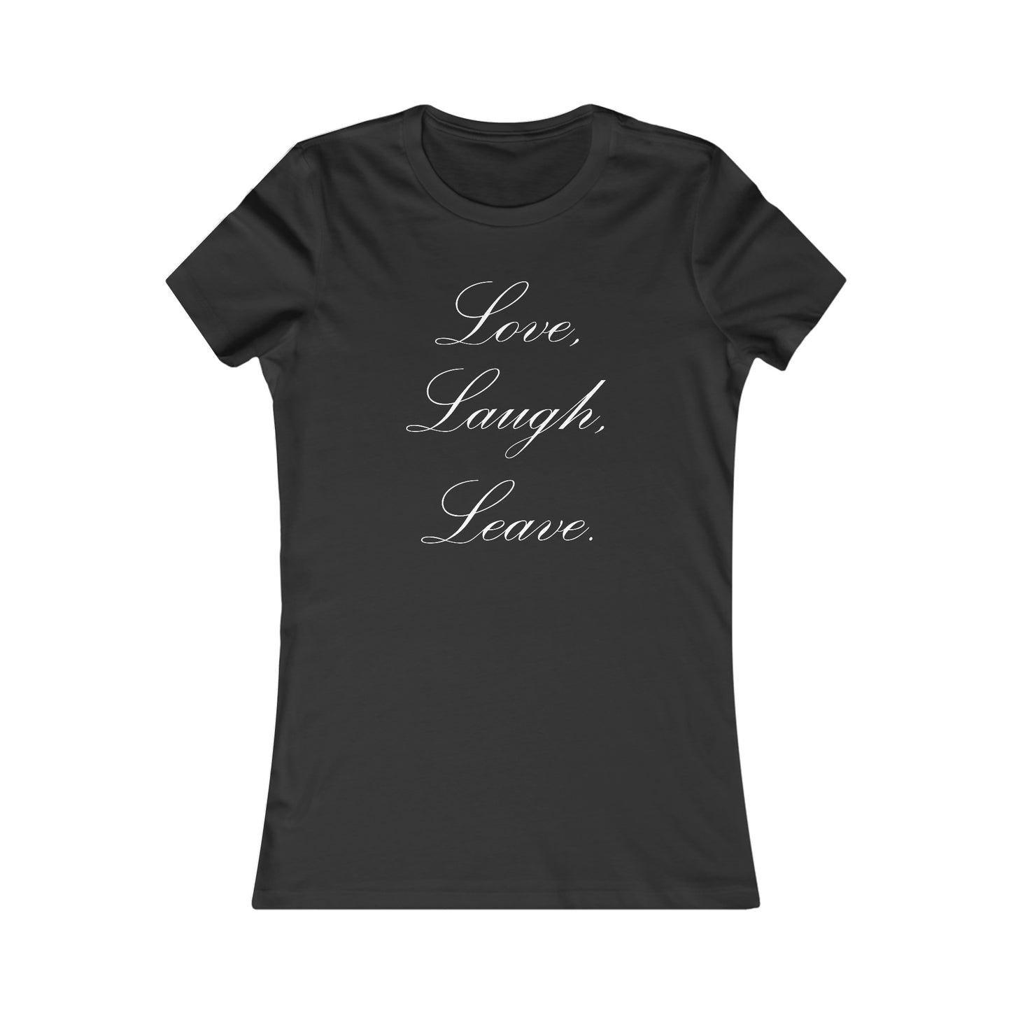 Love, Laugh, Leave | Women's T-Shirt