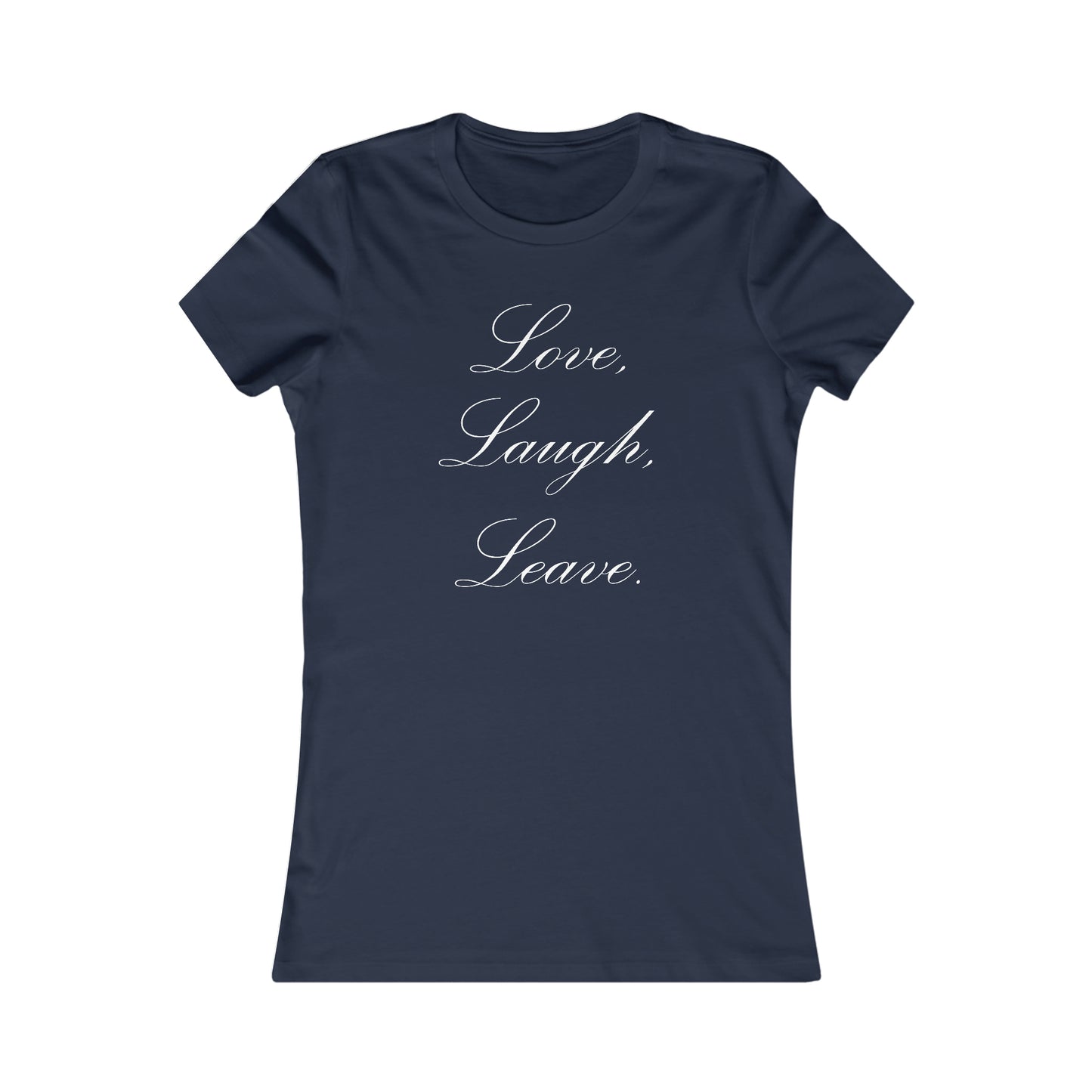Love, Laugh, Leave | Women's T-Shirt