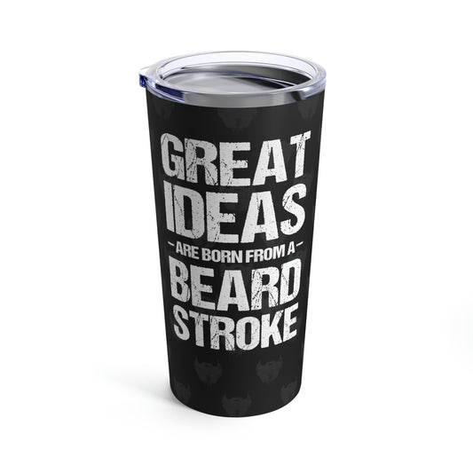 Great Ideas Are Born From A Beard Stroke (Black) | Stainless Steel Tumbler 20oz