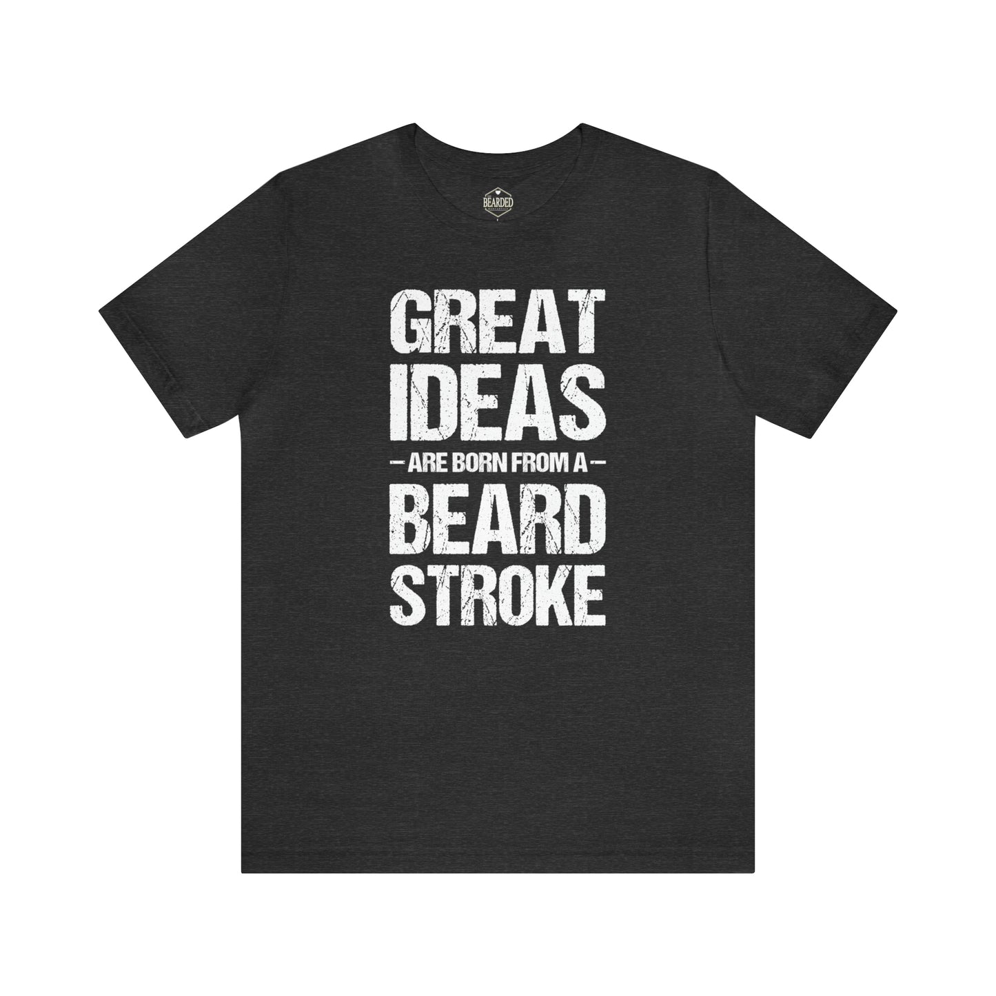 Great Ideas Are Born With a Beard Stroke | T-Shirt