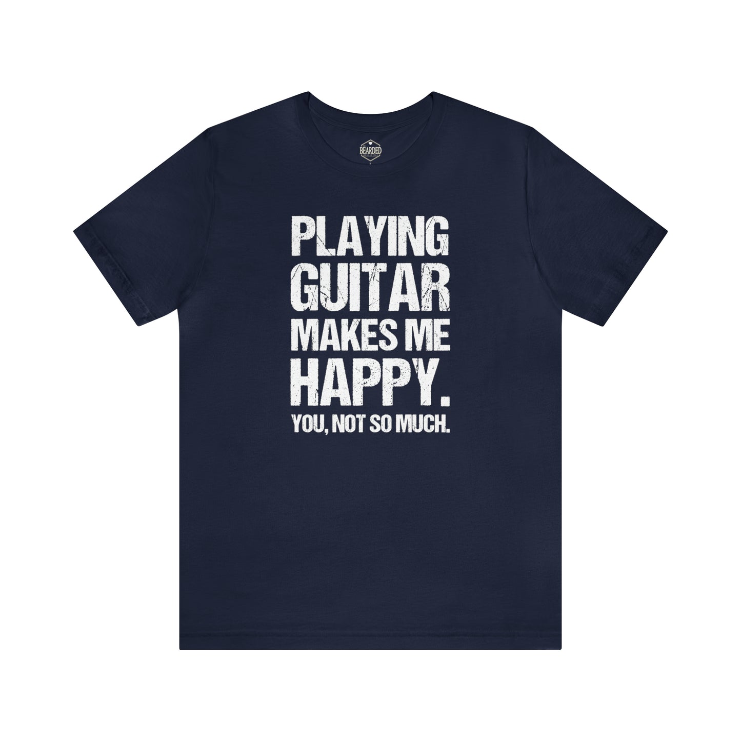 Playing Guitar Makes Me Happy | T-Shirt