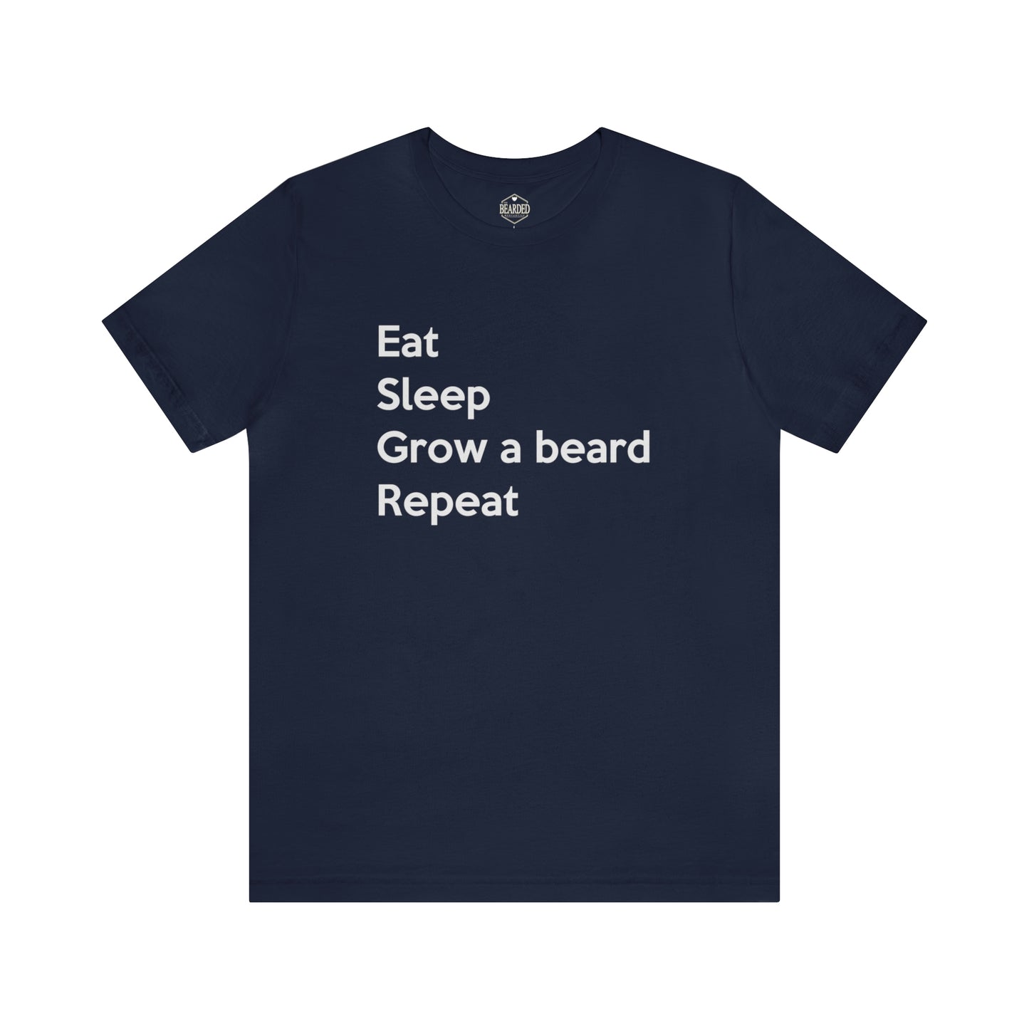 Eat, Sleep, Grow A Beard, Repeat | T-Shirt