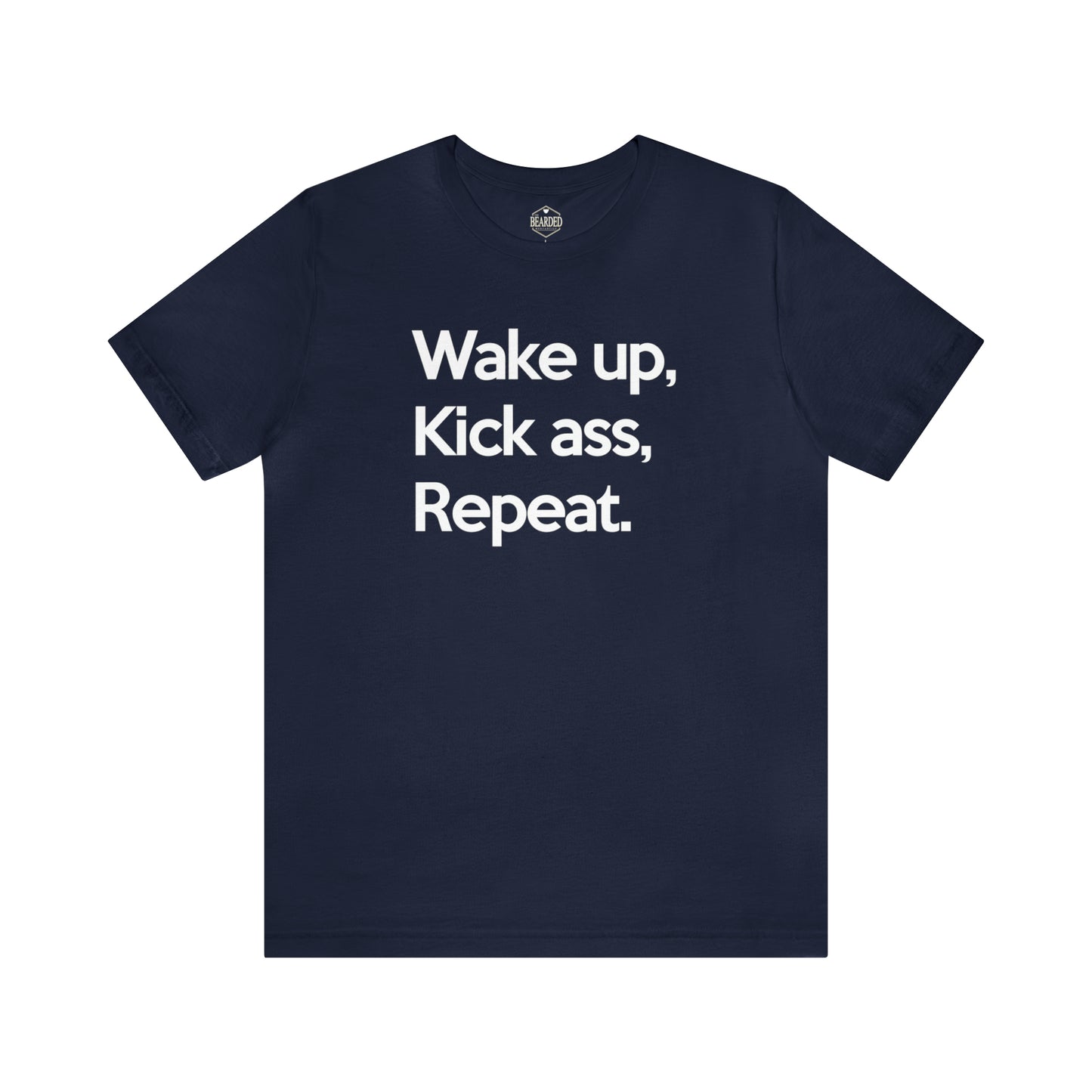 Wake Up, Kick Ass, Repeat | T-Shirt