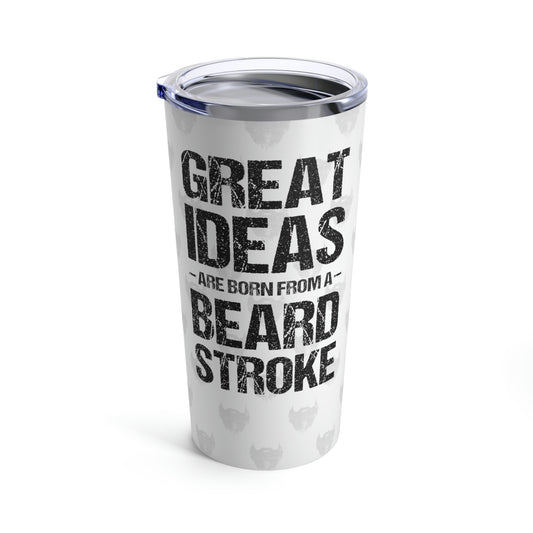 Great Ideas Are Born From A Beard Stroke | Stainless Steel Tumbler 20oz