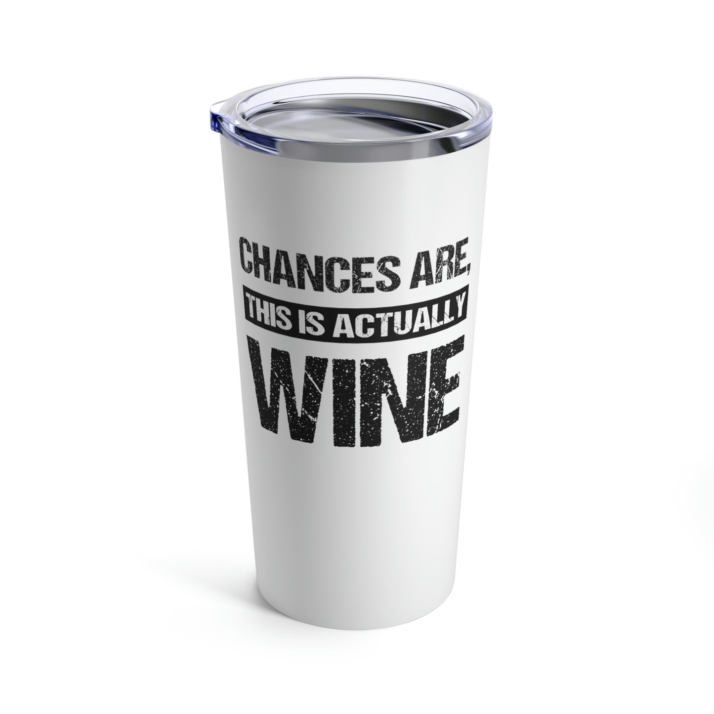 Chances Are This Is Actually Wine (White) | Stainless Steel Tumbler 20oz