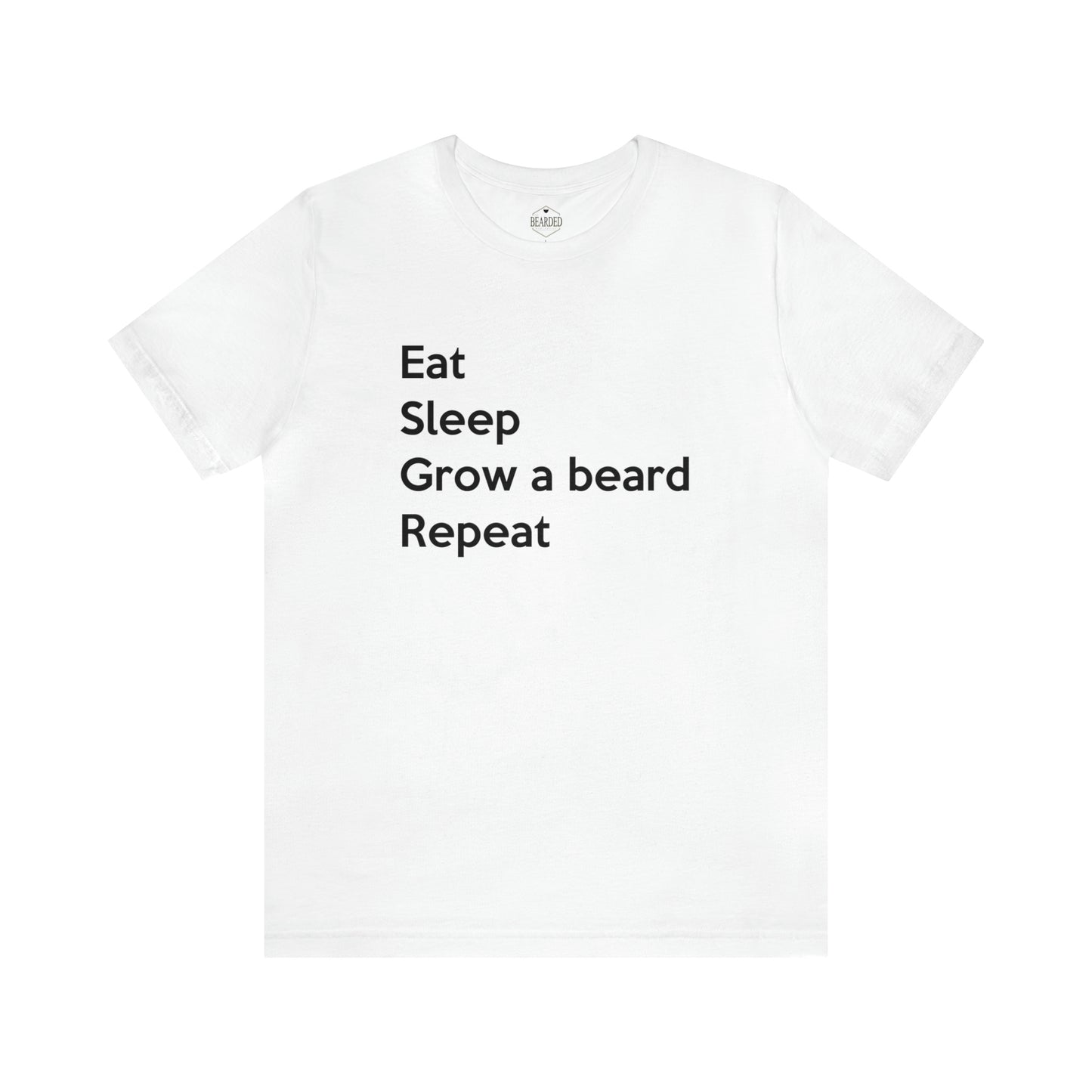 Eat, Sleep, Grow A Beard, Repeat | T-Shirt