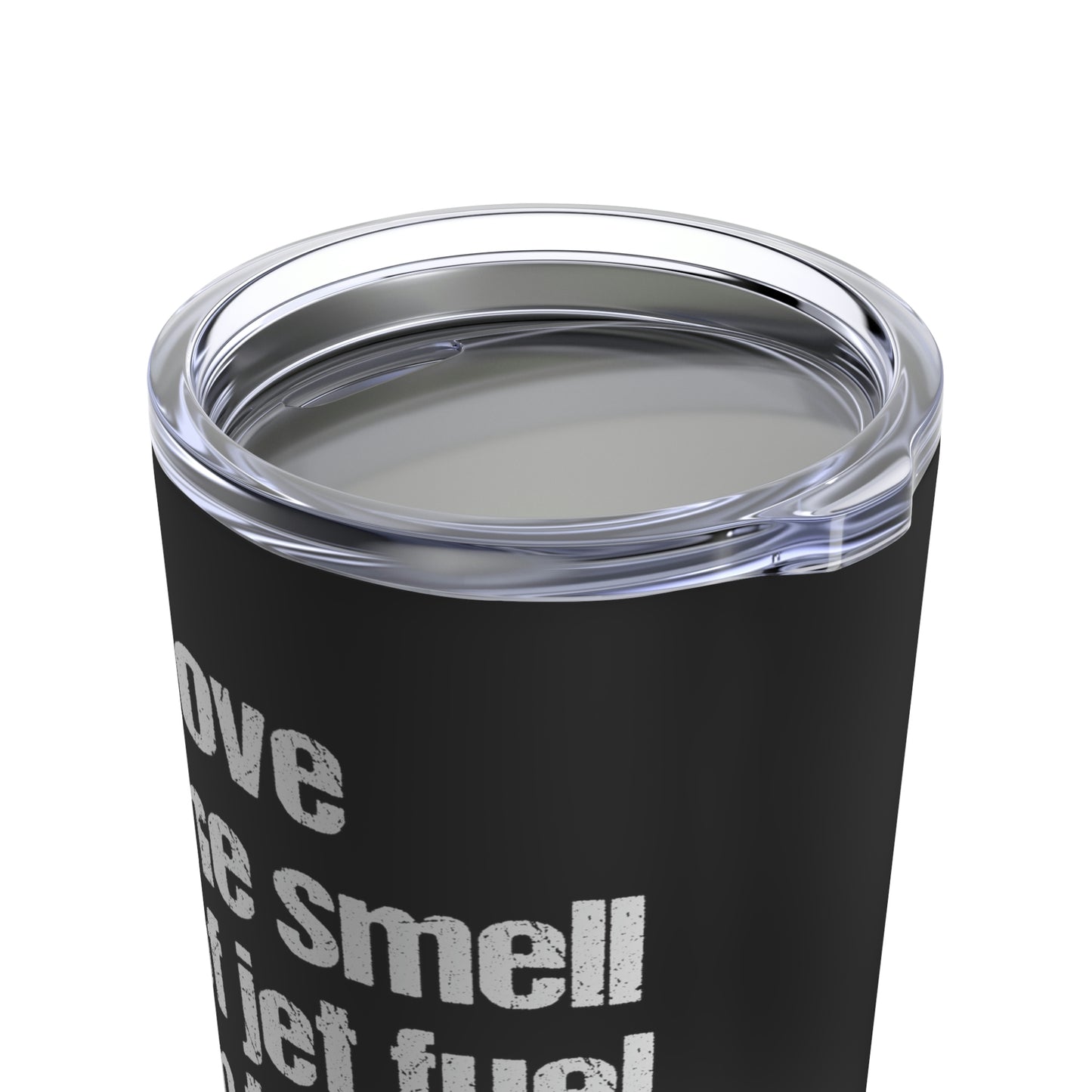 I Love The Smell Of Jet Fuel In The Morning (Black) | Stainless Steel Tumbler 20oz