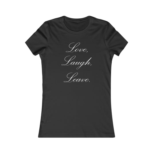 Love, Laugh, Leave | Women's T-Shirt