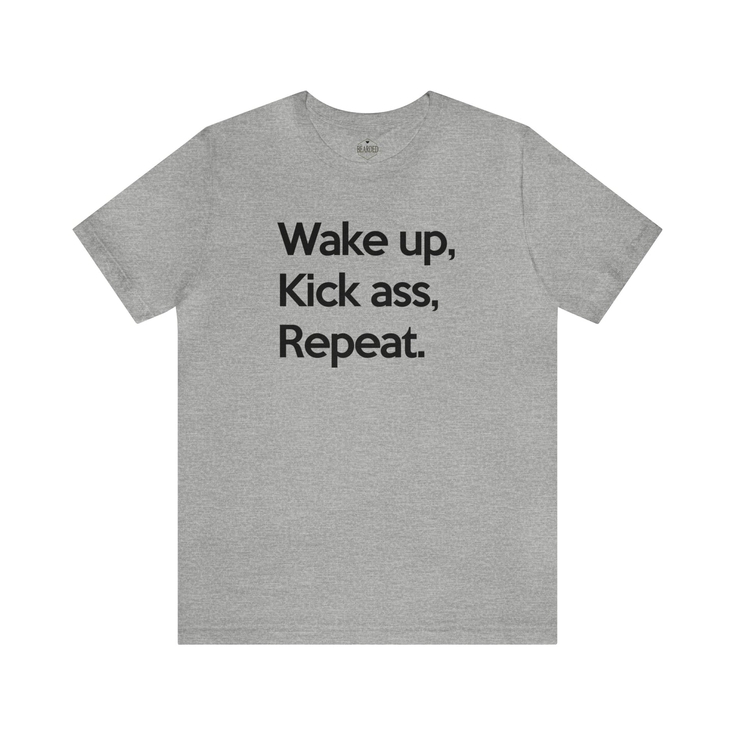 Wake Up, Kick Ass, Repeat | T-Shirt