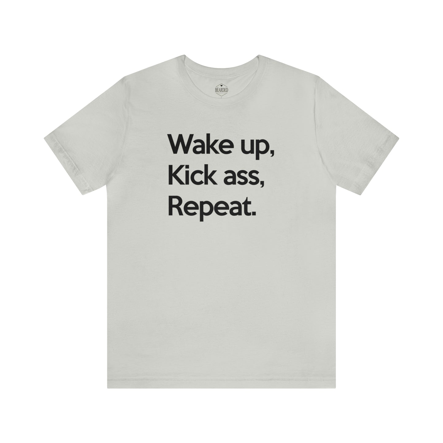 Wake Up, Kick Ass, Repeat | T-Shirt