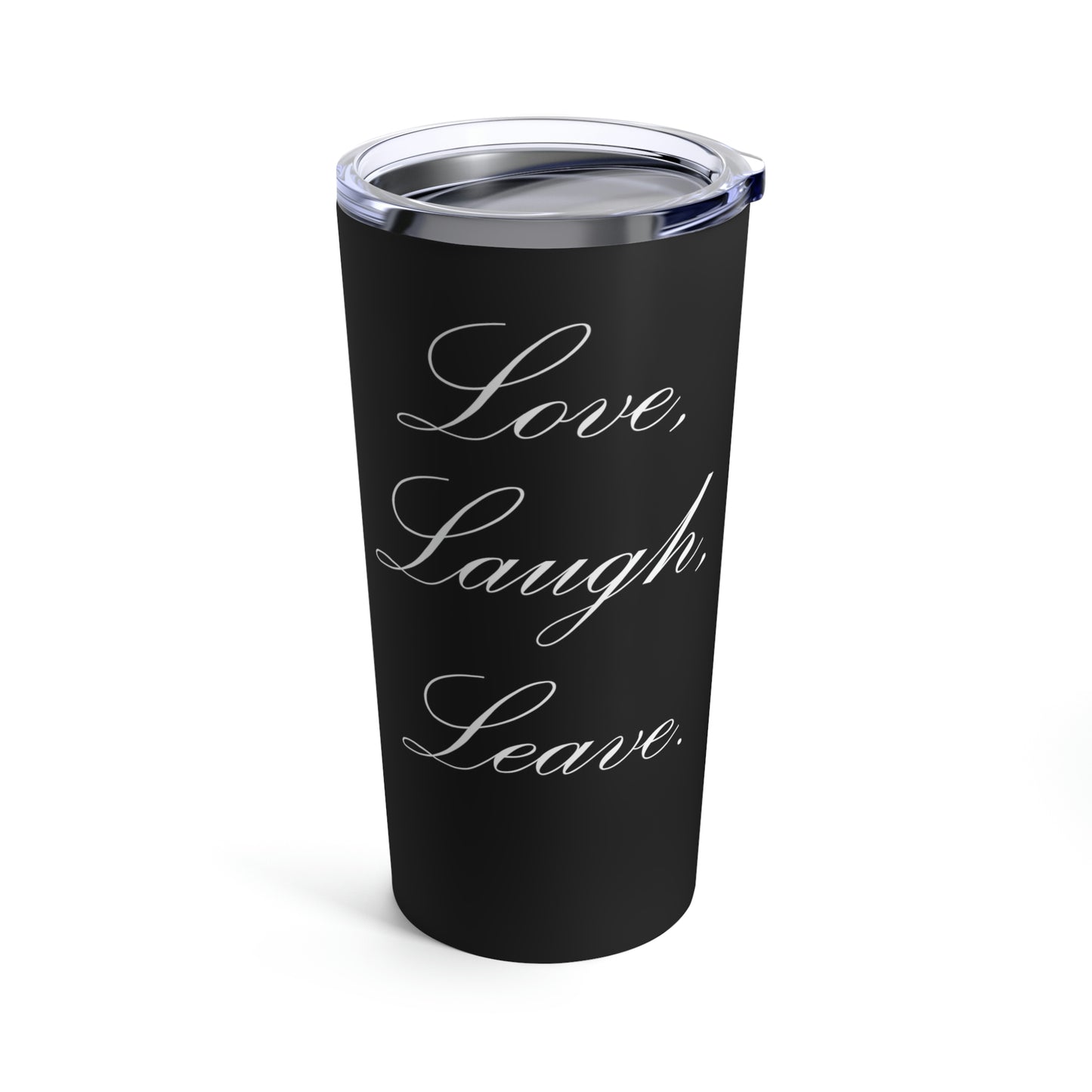 Love, Laugh, Leave (Black) | Stainless Steel Tumbler 20oz