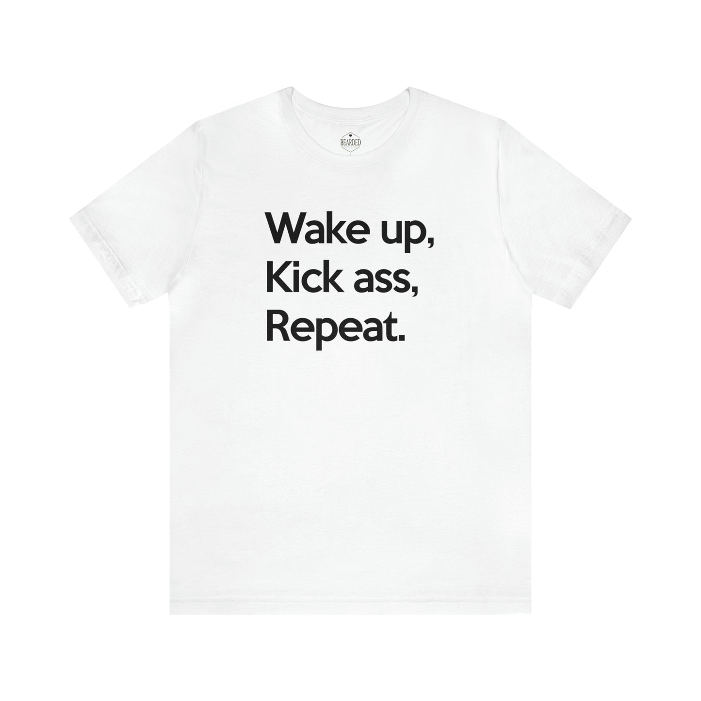 Wake Up, Kick Ass, Repeat | T-Shirt